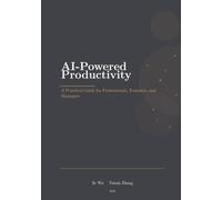 AI-Powered Productivity: A Practical Guide for Professionals, Founders, and Managers