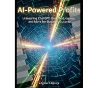 AI-Powered Profits: Unleashing ChatGPT, Grok, MidJourney, and More for Business Success (Disruptive Horizons - The Future of AI, Business, and Innovation)