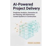 AI-Powered Project Delivery: Predictive Analytics, Generative AI for Planning, and Autonomous Control Systems in Construction
