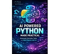 AI Powered Python Made Practical: Automate Everyday Tasks and Work Smarter with AI: 3 (Python Wealth Club)