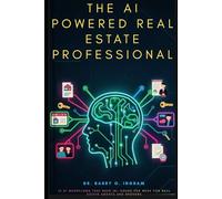 AI Powered Real Estate Professional: 10 AI Workflows That Save 10+ Hours Per W or Real Estate Agents and Brokers (AI Powered For Success)