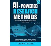 AI-Powered Research Methods: Innovative Tools and Methodologies for the Modern Scholar (AI for Academic Research)