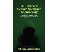 AI Powered Secure Software Engineering: Preventing Financial Fraud Through Cybersecurity & AI