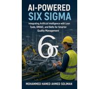 AI-Powered Six Sigma: Integrating Artificial Intelligence with Lean Tools, DMAIC, and Belts for Smarter Quality Management