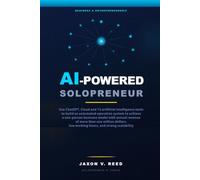 AI-Powered Solopreneur: AI Solopreur: Build an automated 1-person business using ChatGPT and 15 AI tools. Build a company with million-dollar annual revenue with low working hours and high scalability