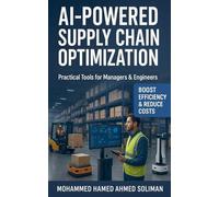 AI-Powered Supply Chain Optimization: Practical Tools for Managers & Engineers (Lean Foundations & Advanced AI Applications)
