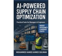 AI-Powered Supply Chain Optimization: Practical Tools for Managers & Engineers (Lean Foundations & Advanced AI Applications Series)