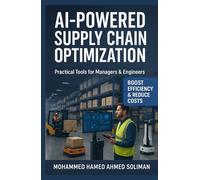 AI-Powered Supply Chain Optimization: Practical Tools for Managers & Engineers (Lean Foundations & Advanced AI Applications Series)