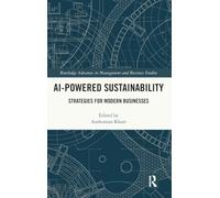 AI-Powered Sustainability: Strategies for Modern Businesses (Routledge Advances in Management and Business Studies)