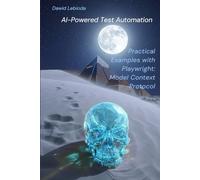 AI-Powered Test Automation: Practical Examples with Playwright and the Model Context Protocol (Automation: Theory and Practice)