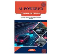AI-Powered Transportation: How Smart Algorithms Are Changing Roads and Highways