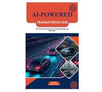 AI-Powered Transportation: How Smart Algorithms Are Changing Roads and Highways