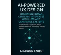 AI-Powered UX Design: Designing Human-Centered Interfaces with LLMs and Generative Systems: Conversational UX, persona design, adaptive interfaces, prototyping, usability testing