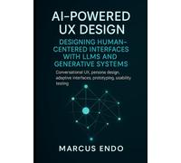 AI-Powered UX Design: Designing Human-Centered Interfaces with LLMs and Generative Systems: Conversational UX, persona design, adaptive interfaces, ... Knowledge, Design, and Retrieval)