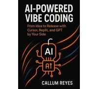 AI-Powered Vibe Coding: From Idea to Release with Cursor, Replit, and GPT by Your Side