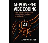 AI-Powered Vibe Coding: From Idea to Release with Cursor, Replit, and GPT by Your Side