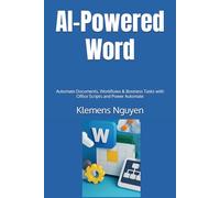 AI-Powered Word: Automate Documents, Workflows & Business Tasks with Office Scripts and Power Automate (VBA & macros)