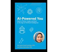 AI-Powered You: How to Thrive, Create, and Earn in the Age of Artificial Intelligence