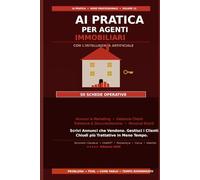 AI Pratica per Agenti Immobiliari: 50 Schede per Scrivere Annunci che Vendono, Gestire i Clienti e Chiudere più Trattative