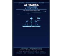 AI Pratica per Manager e Team Leader: 50 Schede per Guidare il Team Meglio, Prendere Decisioni Più Veloci e Comunicare con più Impatto