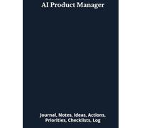 AI Product Manager: Journal, Notes, Ideas, Actions, Priorities, Checklists, Log | Tool for Daily Goal Setting Tracker | Time Management | Performance Reviews | Project Office Book Gifts for Meetings