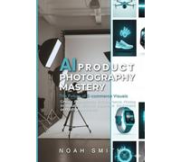 AI Product Photography Mastery: The Future of E-commerce Visuals