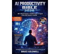 AI Productivity Bible 2026: 300+ Ultimate Prompts for ChatGPT, Claude & AI Agents to Boost Work, Business & Creativity