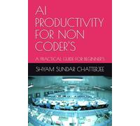 AI PRODUCTIVITY FOR NON CODER'S: A PRACTICAL GUIDE FOR BEGINNER'S