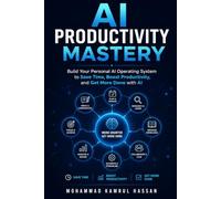AI Productivity Mastery: Build Your Personal AI Operating System to Save Time, Boost Productivity, and Get More Done with AI (From Freelancer to AI Engineer & Entrepreneur Series)