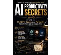 AI Productivity Secrets: How to use ChatGPT, Claude, and Perplexity to get More Done in Less Time