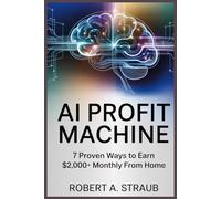 AI PROFIT MACHINE: 7 Proven Ways to Earn $2,000+ Monthly From Home