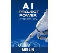 AI Project Power: Reimagining Your Role in the Age of Artificial Intelligence