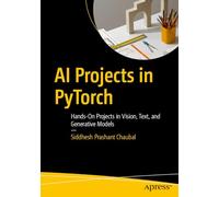 AI Projects in PyTorch: Hands-On Projects in Vision, Text, and Generative Models