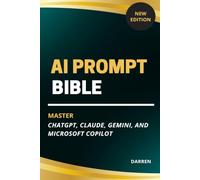 AI Prompt Bible: Master ChatGPT, Claude, Gemini, and Microsoft Copilot with Over 1,000 Ready-to-Use Prompts