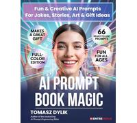 AI Prompt Book Magic: Fun & Creative AI Prompts For Jokes, Stories, Art & Gift Ideas (The Generative AI Creator Series)
