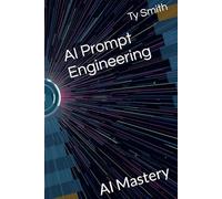 AI Prompt Engineering: AI Mastery