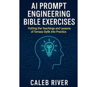 AI Prompt Engineering Bible Exercises: Putting the Teachings and Lessons of Tomasz Dylik into Practice