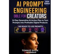 AI Prompt Engineering Bible for Creators: 14 Day Generative AI Action Plan to Turn Prompts into Profitable Digital Products (The Generative AI Creator Series)