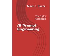 AI Prompt Engineering: The 2025 Handbook