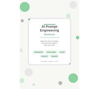 AI Prompt Engineering Workbook: Undated Prompt Fundamentals | Role & Persona Design | Instruction Clarity & Structure | Few-Shot & Example-Based ... 12-Module Action Guide (AI Prompt Essentials)