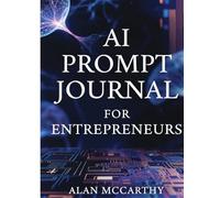 AI Prompt Journal: 3 Months of Daily Prompts for Solopreneurs & Small Business Owners (The Age of AI)