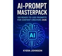 AI- PROMPT MASTERPACK: 100 READY TO USE PROMPTS FOR CONTENT CRATORS 2026