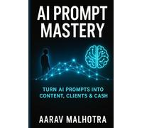 AI Prompt Mastery: Turn AI Prompts into Content, Clients & Cash
