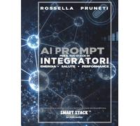 AI PROMPT per il tuo stack di integratori. Energia, salute, performance.: Cibernetica applicata all'integrazione nutraceutica. Smart Stack.