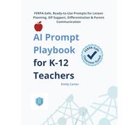 AI Prompt Playbook for K-12 Teachers: FERPA-Safe, Ready-to-Use Prompts for Lesson Planning, IEP Support, Differentiation & Parent Communication