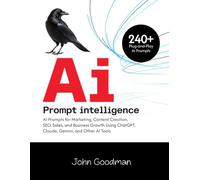 Ai Prompt Powerhouse: 240+ Plug-and-Play Al Prompts for Marketing, Content Creation, SEO, Sales, and Business Growth Using ChatGPI, Claude, Gemini, and Other AI Tools