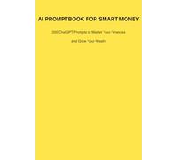 AI PromptBook for Smart Money: 200 ChatGPT Prompts to Master Personal Finance, Build Wealth, and Invest Smarter