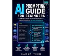 AI PROMPTING GUIDE FOR BEGINNERS: A Practical Step-by-Step Handbook to Master Effective Prompting and Get Better AI Results Fast: 7 (Ai Guide Handbook collection)