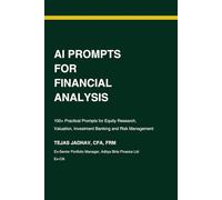 AI Prompts for Financial Analysis: 100+ Practical Prompts for Equity Reseatch, Valuation , Invesment Banking and Risk Management (Finance and Risk Management Series)