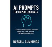 AI Prompts for HR Professionals: 725 Powerful Prompts to Automate Tasks, Save Time, Improve Service and Grow Profit (AI prompts for Business Success - Industries and Professions Series)